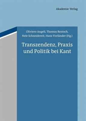 Oliviero Angeli, Thomas Rentsch, Nele Schneidereit, Hans Vorländer - Transzendenz, PRAXIS Und Politik Bei Kant, Inbunden