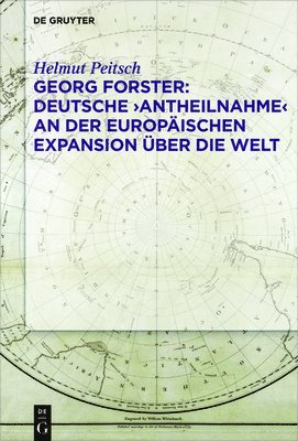 Helmut Peitsch - Georg Forster: Deutsche 'Antheilnahme' an der europäischen Expansion über die Welt, Inbunden