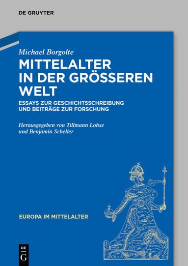 Michael Borgolte, Tillmann Lohse, Benjamin Scheller - Mittelalter in der größeren Welt, Inbunden