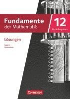 Fundamente der Mathematik 12. Jahrgangsstufe Vertiefungskurs. Bayern - Lösungen zum Schulbuch 1