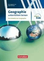 Gregor Falk, Thomas Hoffmann, Yvonne Krautter, Thomas Lenz, Christiane Meyer, Karl-Heinz Otto, Sibylle Reinfried, Sibylle Reinfried - Unsere Erde - Geographie unterrichten lernen - Die Didaktik der Geographie - Fachbuch, Häftad