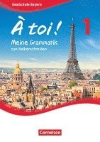 À toi ! Band 1 - Bayern - Meine Grammatik zum Selberschreiben 1