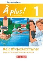 bokomslag À plus! Band 1: 6. Jahrgangsstufe - Bayern - Mein Wortschatztrainer