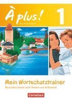 À plus! Nouvelle édition. Band 1. Mein Wortschatztrainer 1