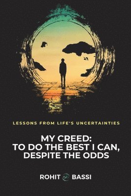 bokomslag My Creed: To Do the Best I Can, Despite the Odds: Lessons from Life's Uncertainties