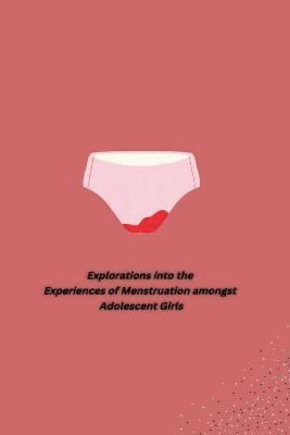 Bhawna Devi - Explorations into the Experiences of Menstruation amongst Adolescent Girls, Häftad