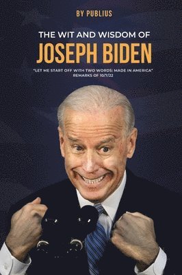 bokomslag The Wit and Wisdom of Joseph Biden