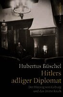 Hubertus Büschel - Hitlers adliger Diplomat, Inbunden