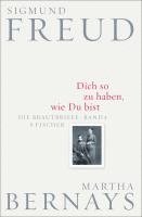 Sigmund Freud, Martha Bernays, Gerhard Fichtner, Ilse Grubrich-Simitis, Albrecht Hirschmüller - Dich so zu haben, wie Du bist, Inbunden