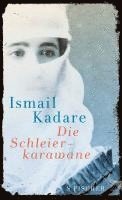 Ismail Kadare - Die Schleierkarawane, Inbunden