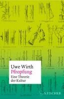 Uwe Wirth - Pfropfung - Eine Theorie der Kultur, Inbunden