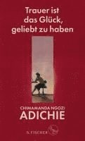 Chimamanda Ngozi Adichie - Trauer ist das Glück, geliebt zu haben, Inbunden