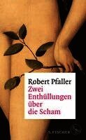 Robert Pfaller - Zwei Enthüllungen über die Scham, Inbunden