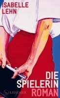 Isabelle Lehn - Die Spielerin, Inbunden
