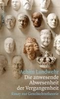 Achim Landwehr - Die anwesende Abwesenheit der Vergangenheit, Inbunden