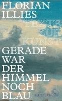 Florian Illies - Gerade war der Himmel noch blau, Inbunden