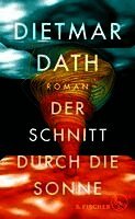 Dietmar Dath - Der Schnitt durch die Sonne, Inbunden