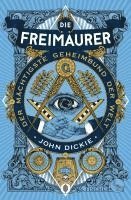 John Dickie - Die Freimaurer - Der mächtigste Geheimbund der Welt, Inbunden