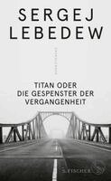 Sergej Lebedew - Titan oder Die Gespenster der Vergangenheit, Inbunden
