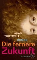 Adam Thirlwell - Die fernere Zukunft, Inbunden