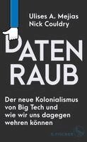 Nick Couldry, Ulises A. Mejias - Datenraub - Der neue Kolonialismus von Big Tech und wie wir uns dagegen wehren können, Inbunden