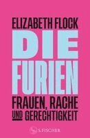 Elizabeth Flock - Die Furien - Frauen, Rache und Gerechtigkeit, Inbunden
