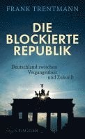 Frank Trentmann - Die blockierte Republik, Inbunden