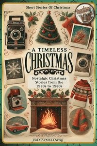 bokomslag Short Stories Of Christmas Nostalgic Christmas Stories From The 1950s to 1980s: A Timeless Christmas Short Stories For Adults