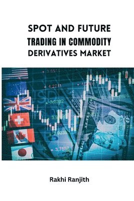 Rakhi Ranjith - Spot and Future Trading in Commodity Derivatives Market, Häftad