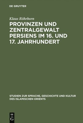 Klaus Röhrborn - Provinzen und Zentralgewalt Persiens im 16. und 17. Jahrhundert, Inbunden