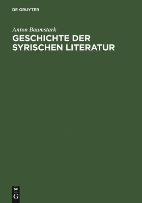 Anton Baumstark - Geschichte Der Syrischen Literatur, Inbunden