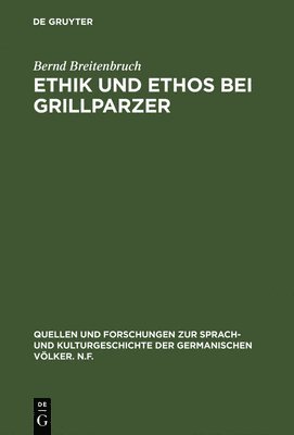 Bernd Breitenbruch - Ethik und Ethos bei Grillparzer, Inbunden