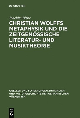Joachim Birke - Christian Wolffs Metaphysik Und Die Zeitgenössische Literatur- Und Musiktheorie, Inbunden