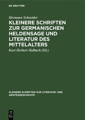 Hermann Schneider, Kurt Herbert Halbach - Kleinere Schriften Zur Germanischen Heldensage Und Literatur Des Mittelalters, Inbunden