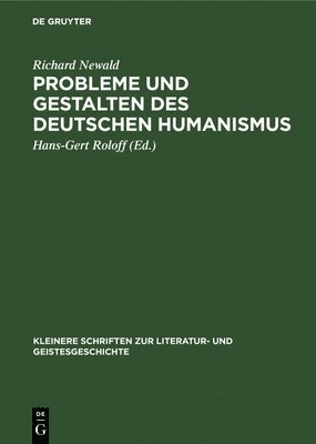 Richard Newald, Richard Hans-Gert Newald Roloff, Hans-Gert Roloff - Probleme und Gestalten des deutschen Humanismus, Inbunden