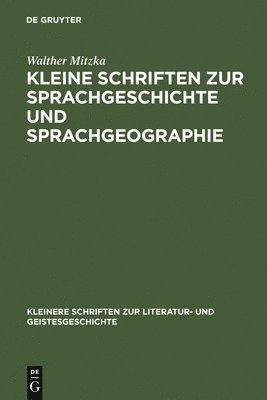 Walther Mitzka - Kleine Schriften Zur Sprachgeschichte Und Sprachgeographie, Inbunden