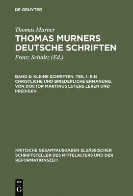Thomas Murner, Wolfgang Pfeiffer-Belli - Kleine Schriften. Teil 1: Ein Christliche Und Briederliche Ermanung. Von Doctor Martinus Luters Leren Und Predigen, Inbunden