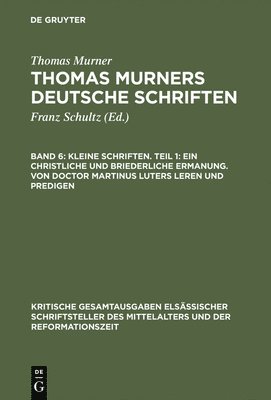 Kleine Schriften. Teil 1: Ein Christliche Und Briederliche Ermanung. Von Doctor Martinus Luters Leren Und Predigen 1