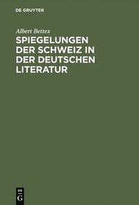 bokomslag Spiegelungen der Schweiz in der deutschen Literatur
