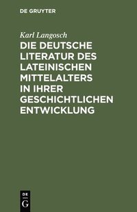 bokomslag Die deutsche Literatur des lateinischen Mittelalters in ihrer geschichtlichen Entwicklung