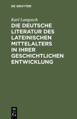 Die deutsche Literatur des lateinischen Mittelalters in ihrer geschichtlichen Entwicklung 1