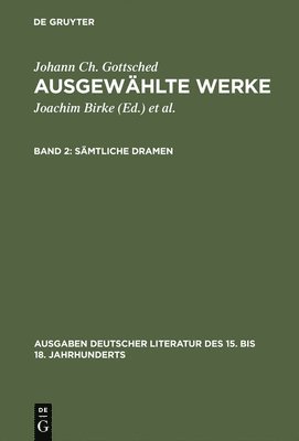 Johann Ch. Gottsched, Joachim Birke - Sämtliche Dramen, Inbunden