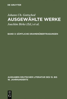 Johann Christoph Gottsched, Johann Ch. Gottsched, Joachim Birke - Sämtliche Dramenübertragungen, Inbunden
