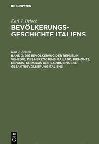 bokomslag Die Bevölkerung Der Republik Venedig, Des Herzogtums Mailand, Piemonts, Genuas, Corsicas Und Sardiniens. Die Gesamtbevölkerung Italiens
