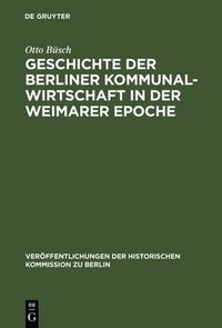 bokomslag Geschichte der Berliner Kommunalwirtschaft in der Weimarer Epoche