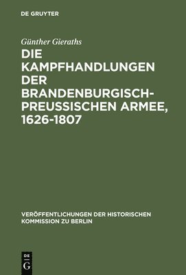 Günther Gieraths - Kampfhandlungen der Brandenburgisch-Preussischen Armee, 1626-1807, Inbunden