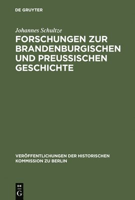 Johannes Schultze - Forschungen Zur Brandenburgischen Und Preussischen Geschichte, Inbunden