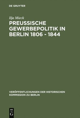 Preussische Gewerbepolitik in Berlin 1806 - 1844 1