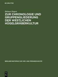 bokomslag Zur Chronologie Und Gruppengliederung Der Westlichen Hgelgrberkultur