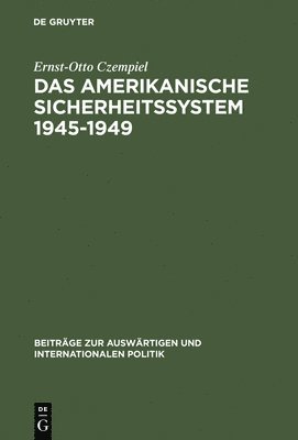 Ernst-Otto Czempiel - amerikanische Sicherheitssystem 1945-1949, Inbunden